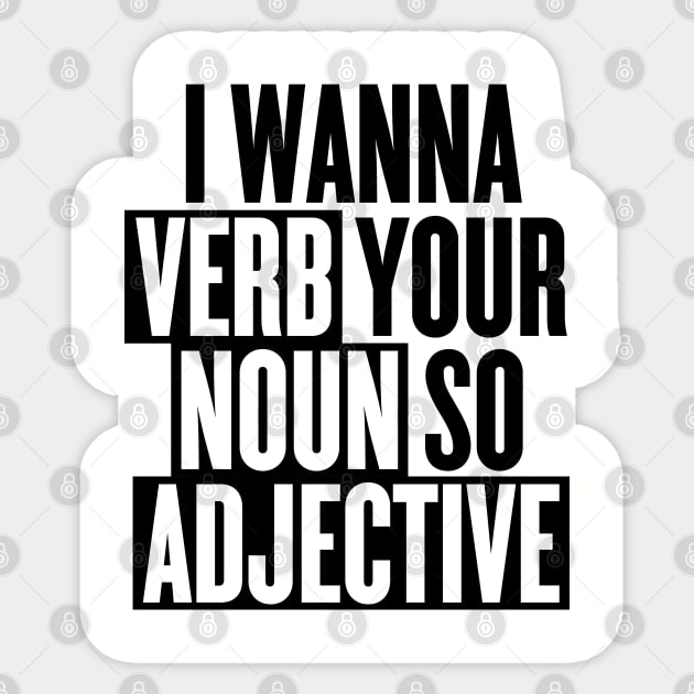 I wanna verb your noun so adjective Sticker by goodwordsco